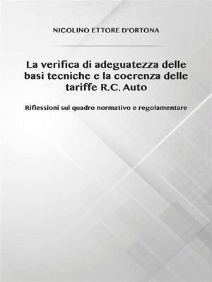 cover image of La verifica di adeguatezza delle basi tecniche e la coerenza delle tariffe  R.C. Auto Riflessioni sul quadro normativo e regolamentare